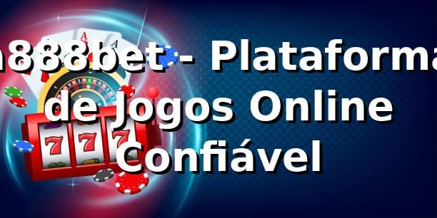 a888bet - Plataforma de Jogos Online Confiável