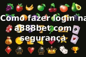 ⭐ Como fazer login na a888bet com segurança