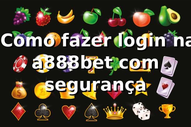 ⭐ Como fazer login na a888bet com segurança
